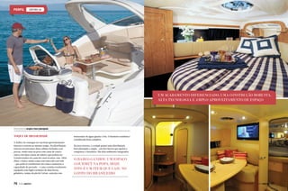 ZAFFIRO 36

um acabamento diferenciado, uma construção robusta,
alta tecnologia e amplo aproveitamento de espaço

Área externa ampla e bem planejada

Toque de brasilidade
A Zaffiro 36 consegue ter um bom aproveitamento
interno e externo ao mesmo tempo. Na distribuição
interna encontramos duas cabines fechadas com
portas, sendo uma na proa com cama de casal e
outra com duas camas de solteiro que podem ser
transformadas em cama de casal na meia-nau. Além
disso, o barco ainda conta com uma sala com sofá
– que pode se transformar em cama e aumentar a
capacidade do pernoite – e uma cozinha totalmente
equipada com fogão cerâmico de duas bocas,
geladeira, tampo da pia de Corian, uma pia com

76  PERFILNÁUTICO

misturador de água quente e fria. O banheiro também é
considerado bem completo.
Na área externa, o cockpit possui uma distribuição
bem planejada e ampla – um dos fatores que ajudou a
conquistar o brasileiro. São dois ambientes integrados:

o barco ganhou um espaço
gourmet na popa, hoje
isto é um item que caiu no
gosto do brasileiro
PERFILNÁUTICO 

77

 