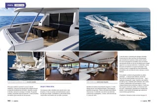 FERRETTI 960

A sala de jantar é assinada pelo designer Bonaldo.
Possui mesa de vidro com base de metal pintado
que acomoda até 12 pessoas. Toda a parte central
do convés principal foi concebida como um hall de
entrada para dividir as vias de circulação para o deque
superior e os conveses inferiores. A estibordo, o átrio
dá acesso ao banheiro e ao quarto principal. Uma
escada ao centro, assegurada por uma balaustrada
de madeira com corrimão de couro, alcança o convés
inferior.

A área de popa foi projetada com um conceito inovador

Pela popa também é possível o acesso à sala de
máquinas. Uma porta localizada sob os degraus levam
à esquerda da plataforma de banho. Quando a escada
é elevada, uma porta estanque é revelada. No grande
cockpit, um grande sofá em forma de C e mesa de jantar
de madeira que acomoda até oito pessoas.

100  PERFILNÁUTICO

Salão dividido entre sala de estar de jantar

Deque principal
Um espaçoso salão, dividido entre sala de estar e sala
de jantar, é visto ao acionar automaticamente a porta
de vidro do cockpit. O mobiliário e a decoração foram
construídos com madeira de carvalho e possuem

detalhes de madeira manchada de nogueira. O salão
abriga um bar com máquina de gelo e uma pequena
prateleira de garrafas. Vidros concedem maravilhosa
vista do mar. A estibordo, um móvel com televisão
oculta de até 55 polegadas. À frente, sofá em forma de
U e mesa de vidro.

Privacidade e conforto são garantidos na cabine
principal — a começar pelo silêncio, através de
uma série de multicamadas à prova de som —, que é
equipada com guarda-roupa, cômoda e um espelho
do chão ao teto. Andando pelo estibordo, sob o vidro,
a cabine é ambientada com penteadeira e vários
compartimentos para armazenar objetos. O televisor
fica na parte traseira da cabine, na frente da cama
de casal. A iluminação, instalada nos caixilhos das
janelas, é outro ponto de destaque que valoriza as
características geométricas.
O banheiro é situado no lado extremo da popa.

PERFILNÁUTICO 

101

 