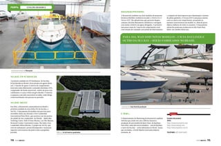 estaleiro BRUNSWICK

Bayliner Pontoons
A Brunswick também traz dois modelos de pontoons
da marca Bayliner exclusivos no país: o Vectra 23 e o
Vectra 21XT. São plataformas que parecem deques,
contam com dois flutuadores cilíndricos e navegam
com muito conforto em águas abrigadas. O primeiro
tem pouco mais de 7 metros de comprimento total
com estação de comando com painel de instrumentos

e conjunto de interruptores para iluminação e assento
do piloto giratório. O Vectra 21XT é um pouco menor,
com 6,6 metros de comprimento, possuindo as
mesmas características do modelo 23, além de portaobjetos embaixo de todos os assentos. O lançamento
oficial dos pontoons acontecerá no São Paulo Boat
Show, em outubro deste ano.

Para 2014, mais dois novos modelos – um da Bayliner e
outro da Sea Ray – serão fabricados no Brasil

Lancha em teste de flutuação

Sea Ray 370 Sundancer
A primeira unidade da 370 Sundancer, da Sea Ray,
foi produzida no Brasil e ficou pronta em agosto deste
ano. A lancha de quase 12 metros de comprimento
total tem como diferencial o comando eletrônico DTS,
computador de bordo smartcraft, solário de proa com
colchonete e o casco é feito em gel colorido. O interior
é espaçoso com sofá conversível no salão, onde abriga
confortavelmente seis pessoas no pernoite.

Sea Ray 510 Fly
Em 2014, a Brunswick comercializará no Brasil a
primeira unidade da nova linha Fly da Sea Ray, a
510 Fly. O lançamento do modelo está previsto para
novembro deste ano durante o Fort Lauderdale
International Boat Show, que acontece em seis pontos
da cidade de Fort Lauderdale, na Flórida – Bahia Mar
Yachting Center, Hall of Fame Marina, Las Olas Marina,
Broward County Convention Center, The Sails e Fort
Lauderdale Hilton Marina. O projeto da 510 Fly, que
está em andamento, possui desempenho e manuseio
superior com recursos de ponta como a propulsão
joystick.

114  PERFILNÁUTICO

Lanchas em fase final de produção

E MAIS...

Fábrica: 14 mil metros quadrados

O departamento de Marketing da Brunswick também
informa que ainda este ano a fábrica iniciará a
produção de um modelo de Sport Boat, da Bayliner.
Para 2014, mais dois novos modelos – um da Bayliner
e outro da Sea Ray – serão fabricados no Brasil. Assim
que revelados, a Perfil Náutico trará uma matéria
exclusiva.

SERVIÇO
Estaleiro Brunswick
SITES:

http://www.brunswick.com
http://www.searay.com
http://www.bayliner.com.br
TELEFONES: (47) 3043 5600

PERFILNÁUTICO 

115

 