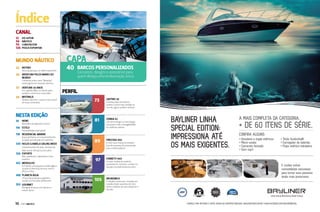 Índice
CANAL
12
56
70
126

DO LEITOR
NÁUTICO
CONSTRUTOR
PESCA ESPORTIVA

MUNDO NÁUTICO
22 Refeno

Nova equipe para um veleiro experiente

26 Aventura pelos Mares do
Mundo

CAPA
40

Barcos personalizados

Conceitos, designs e acessórios para
quem deseja uma embarcação única

Conhecido antes como “Marejada”,
evento ganha em atrações náuticas

32 Ventura 30 anos

Em Capitólio (MG), no mês de julho,
estaleiro comemorou nova idade

36 Mistralis

Desafio Cabo Horn, o ponto mais austral
de nosso continente

NESTA EDIÇÃO
14

NEWS

Novidades do segmento náutico

PERFIL
73

Zaffiro 36

81

Zonda 42

89

Prestige 450

97

Ferretti 960

105

Brunswick

116 ESTILO

A embarcação do estaleiro
italiano Cranchi mais vendida no
mundo, agora também no Brasil

Um barco design com tecnologia
avançada e toda a navegabilidade
do melhores veleiros

Personalidade e bom gosto

118 Residencial marine

Acqua de Ibiúna, um empreendimento
arrojado será lançado em setembro

130 Rolex Ilhabela Sailing Week
Comemorando 40 anos, Semana de
Vela reuniu 140 barcos em julho

A mais nova criação do estaleiro
francês Jeanneau foi apresentada
para os fãs brasileiros

136 ESPORTE

Vela, wakeboard, wakeskate e moto
aquática

142 MERGULHO

Em Dahab, uma pequena cidade egípcia
situada na Península do Sinai, entre a
África e a Ásia

148 Planeta Água

23 anos de proteção ao golfinhorotador em Fernando de Noronha

150 Gourmet

Barrigada de porco com banana e
batata-baroa

10  PERFILNÁUTICO

O maior modelo do estaleiro,
produzido em Cattolica, na Itália, foi
lançado mundialmente em junho

O estaleiro americano, instalado em
Joinville desde novembro de 2012,
fabrica modelos da marca Bayliner e
Sea Ray

 
