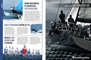 Esporte

BMW MOTORRAD
É CAMPEÃ DO
FIJI CHALLENGE

Caroline Sylvestre e Marcos Ferrari

Marcos Ferrari e Caroline Sylvestre, da BMW
Motorrad, são os primeiros brasileiros a conquistar
o título do Fiji Challenge, válido pela segunda
etapa do Campeonato de Hobie Cat da Oceania.A
dupla liderou a competição de ponta a ponta. O Fiji
Challenge terminou após quatro dias de regatas
de percurso, realizadas entre 9 e 15 de agosto em
Pacific Harbour. Além do troféu do Fiji Challenge,
Marcos Ferrari e Caroline Sylvestre também
conquistaram a medalha de prata do Great Fiji
Warm-up, primeira etapa do evento na Oceania.

ANA E FERNANDA ENTRE AS 10
Em agosto foi disputado o
Campeonato Mundial da classe
470 em La Rochelle, na França.
Os australianos Mat Belcher e
Will Ryan conquistaram o título.
Entre os brasileiros, o melhor
desempenho ficou com a dupla
feminina formada por Fernanda

Oliveira e Ana Luiza Barbachan,
que teve um bom começo vencendo
a primeira regata, mas depois não
manteve o resultado. As brasileiras
ficaram com a nona posição, entre
mais de 55 duplas. O campeonato
reuniu ao todo 368 competidores
de 48 países.

BRASIL VICE
MUDIAL NA
ESPANHA

O Brasil fez bonito no Campeonato
Mundial da Classe 420, realizado
em Valência, na Espanha, no final
de julho. Em um evento que reuniu
374 competidores, de 27 países, seis
duplas carregaram a bandeira verde
e amarela em águas europeias.
Destaque para os gaúchos Tiago

136  PERFILNÁUTICO

Dupla da classe 470

Brito e Andrei Kneipp, que
conquistaram o vice-campeonato
da competição e também o título
na categoria Sub-18. A dupla do
Clube dos Jangadeiros liderou a
competição do primeiro ao último
dia, sendo ultrapassada apenas na
12ª e última regata.

Seis duplas brasileiras

 