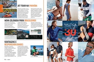 João Pessoa, na Paraíba, teve um
encontro inédito entre os amantes
de motos aquáticas. O Jet Tour,
promovido pela Sea-Doo, reuniu
proprietários de embarcações de
todas as marcas para desbravar
águas doces e salgadas nos
arredores da capital paraibana.
A partida foi da Praia do Jacaré,
em Cabedelo, depois os pilotos

subiram pelo Rio Paraíba, tendo
como plano de fundo o cenário de
igarapés, chegando até o centro de
João Pessoa, na Ponte Varadouro,
que dá acesso ao bairro Bayeux.
Na ocasião, os interessados
puderam também realizar tests
drive e experimentar a sensação
de pilotar as motos aquáticas
da Sea-Doo.

NOVA ZELÂNDIA PARA BRASILEIROS

O departamento de turismo do
governo da Nova Zelândia lançou
a edição brasileira do site
voltado para os turistas,
www.newzealand.com/br,
com informações em português.

A página destaca opções de
destinos e oferece dicas para
montar um roteiro único e
emocionante. O desenvolvimento
da versão brasileira do site faz
parte de uma estratégia para

aproximar o turismo da Nova
Zelândia do mercado brasileiro.
O departamento pretende abrir um
novo escritório em São Paulo para
servir de base para as atividades na
América do Sul.

VANTAGENS E
RESPONSABILIDADES

Silvio Ramos é o primeiro
velejador da América Latina
a receber o título HLR (Honorable
Local Representative),
da CA (Cruising Association),
a associação inglesa de
cruzeiristas. O capitão do Matajusi
é um dos cerca de 4 mil integrantes
da CA, velejadores que contam
com privilegiadas informações
e grandes responsabilidades, como

18  PERFILNÁUTICO

conseguir melhores condições
para cruzeiristas internacionais
em passagem pelo Brasil, divulgar
as boas áreas de cruzeiro pelo
país, negociar com autoridades
facilidades em documentações
de entrada e saída e melhores
condições de importação
de peças de reposição
e localização de prestadores
de serviços.

O velejador Silvio Ramos

Info: (11) 3825-6499

News

JET TOUR NA PARAÍBA

 