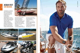 Info: (11) 3825-6499

News

ACQUA FEST
EM IBIÚNa
A Perfil Náutico e o condomínio
Acqua Ibiúna promoveram nos
dias 21 e 22 de setembro um
evento náutico para os novos
proprietários do condomínio
na região da Represa
de Itupararanga.
Logo na entrada do
empreendimento os visitantes
puderam conhecer a Ventura 210
Comfort, embarcação que navega
muito bem em águas abrigadas
como as da represa.
O público também pode
comprovar a resistência do
polietileno, material utilizado
na produção da ampla linha da
Smart Pier, com barcos, píer
flutuante, caiaques e pedalinhos.
A empresa Pica Pau Racing levou

20  PERFILNÁUTICO

a moto aquática Sky Kawasaki
Ultra 300 e uma linha de
motocicletas e quadriciclos.
Durante o fim de semana,
o atleta Vitinho fez demonstrações
de wakebord e muitos visitantes
foram embarcados nas lanchas
Malibu, West Port e Pionner para
conhecerem o potencial
de navegação.
O condomínio Acqua Ibiúna
é um empreendimento residencial

que oferece uma vaga náutica
para cada proprietário, o acesso
à represa é muito fácil
e está de acordo com a leis
ambientais.
A Represa de Itupararanga fica
próximo da cidade de São Paulo
na região de Ibiúna.
Em contato com o meio náutico,
o público pôde praticar esporte,
andar de jet e se divertir dentro
das embarcações.

 