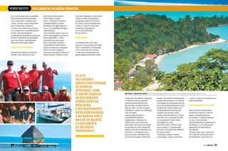 MUNDO NÁUTICO

VELEJANDO NA POLINÉSIA FRANCESA

Era a cerveja que estava acabando!
Passaríamos dez dias velejando,
mas contratamos o Manavai por
11 dias. Um dia a mais, justamente
para a adaptação e preparar
o veleiro com calma, sem estresse
e ter tempo para o reconhecimento
da ilha. Este procedimento
é chamado de sleep abord ou durma
a bordo. Altamente recomendado
para um charter, especialmente
depois de uma longa viagem.

O início de cruzeiro
Zarpamos de Raiatea no final da
manhã, com ventos de 22 nós

pelo través de bombordo,
velas rizadas e muita
chuva. Velejamos três horas
acompanhando os canais
profundos da região lagunar.
A cor e as tonalidades da água
impressionam.
Azul-marinho, quase roxo nos
canais que chegam a 40 metros
de profundidade, e verdeesmeralda nas áreas rasas.
Estes contrastes, somados
à qualidade do balizamento,
proporcionam uma navegação
diurna e muito tranquila.
Ancoramos próximo ao Motu ou
Ilha de Tautau. Passamos mais

dois dias velejando e conhecendo
a Ilha de Tahaa. Inicialmente,
navegamos dentro da barreira
de corais e no final saímos para
corricar, ou pescar com iscas
artificiais, circundando
os arrecifes pelo lado
do mar aberto.

BORA BORA
Acordamos bem cedo, para
preparar nossa partida para Bora
Bora. Levantamos a âncora logo
com o nascer do sol e içamos
a vela mestra ainda dentro da
grande laguna da Ilha de Tahaa.

OS SETE
VELEJADORES
AMIGOS PARTICIPARAM
DE DIVERSAS
ATIVIDADES, COMO
O JANTAR TEMÁTICO
NO RESTAURANTE
BLOODY MARY EM
BORA BORA,
O RECONHECIMENTO
DO VELEIRO MANAVAI
II NA MARINA APOITI
NA ILHA DE RAIATEA
E A DESCOBERTA
DE PAISAGENS
PARADISÍACAS

24  PERFILNÁUTICO

Bora Bora, a Pérola do Pacífico, é formada pela grande ilha principal, circundada por um grande anel de corais
A brisa de 8 nós ajudou o Manavai
II a deslizar silenciosamente
para fora da grande barreira
de coral que circunda todas as
ilhas no Taiti. Um mar de águas
cristalinas, calmas e de coloração
azul-marinho.
Logo na saída da barra a
profundidade aumenta
rapidamente. Velejamos 25
milhas com ventos de 10 nós
pela alheta de boreste até chegar
ao paredão de corais. Depois de
velejar cinco horas entramos em
Bora Bora. A tripulação toda a
postos na proa, vibrando e feliz
por termos chegado à Pérola do

Pacífico. Bora Bora é formada pela
grande ilha principal, circundada
e protegida por um grande anel de
corais de aproximadamente 14 km
de diâmetro. Dentro desse atol
existem dezenas de motus que
formam um cinturão verde.
A única entrada ou barra, o Passe
Teavanui, fica a sotavento da ilha,
ou exatamente do lado calmo
e protegido do vento.
Desembarcamos no Motu Tupe
para conhecer o Lagoonarium.
Essa área está repleta de tubarões
de todos os tipos
e tamanhos, peixes, arraias
e tartarugas. A água é cristalina

e pode-se observar os peixes com
muita facilidade.

Pescaria no atol Tupai
Após três dias em Bora Bora
decidimos conhecer a Ilha de
Tupai, totalmente deserta,
localizada a 12 milhas náuticas
ao norte. Este atol tem
aproximadamente 8 quilômetros
de diâmetro, com uma grande
laguna de cor esmeralda no
seu interior.
Partimos logo com o nascer do
sol. Vento de 18 nós pelo través
de bombordo, vela mestra no

PERFILNÁUTICO 

25

 