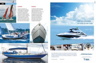 CAPA

VELA E MOTOR

Alumínio
Os cascos construídos com
alumínio apresentam vantagens
e desvantagens em relação aos de
aço. São mais leves, mais fáceis
de manobrar e exigem menos
consumo de combustível, mas por
outro lado não são tão resistentes
a impactos e os reparos exigem mão
de obra especializada, que pode
ser mais difícil de encontrar. Para
manter uma boa aparência, barcos
de alumínio necessitam de pintura
nova a cada cinco anos em média.

54  PERFILNÁUTICO

Madeira
Os veleiros de madeira são pouco
comuns hoje em dia, mas mantêm
adeptos que preservam suas
embarcações clássicas. Carpinteiros
navais são cada vez mais raros
no mercado, mas os que existem
trabalham de forma artesanal,
produzindo verdadeiras obrasprimas. Barcos de madeira bem
construídos e bem mantidos
podem durar mais de cem anos,
mas requerem muita atenção
e cuidado na manutenção.

 