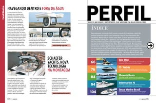 Canal Náutico

NAVEGANDO DENTRO E FORA DA ÁGUA
O semissubmarino elétrico
chamado Ego, projetado pela
montadora Raonhaje, promete
conquistar os amantes do fundo
do mar. Ele tem a proposta
de ser, ao mesmo tempo, um
minissubmarino e um barco,
ou seja, você terá a opção de
navegar dentro ou fora da água.
Quando o Ego está navegando,
o que se vê na superfície são dois
barquinhos que navegam lado
a lado, mas entre eles, no centro,
há um compartimento com acesso
para o mundo submerso. O espaço
comporta confortavelmente duas
pessoas. Segundo o fabricante, o
Ego é muito fácil de pilotar, pois
é comandado basicamente por
um pedal de acelerador e uma
direção, como se fosse um carro.

barcos nacionais e importados, que navegam em águas brasileiras

Índice
Os motores são carregados com
baterias elétricas que chegam
a durar dez horas com uma única
carga. Há também inúmeros
equipamentos de segurança no

painel, como rádio, bússola,
profundímetro e controles de
monitoramento de bateria.

www.raonhaje-ego.com

SCHAEFER
YACHTS, NOVA
TECNOLOGIA
NA MONTAGEM
Uma mudança que ninguém vê,
mas todo mundo sente. Uma
das marcas da Schaefer Yachts
é a busca da inovação, aliada à
melhor qualidade na produção de
suas embarcações, que estão entre
as mais vendidas no mercado
nacional. Por isso, o estaleiro
trouxe ao Brasil, de forma
pioneira, uma nova tecnologia

64  PERFILNÁUTICO

para a montagem dos barcos.
A Phantom 400 agora
é montada aberta,
proporcionando um ganho de
cinco dias úteis no prazo de
entrega da lancha. Segundo
o diretor da Schaefer Yachts,
Pedro Phelippe, os processos de
montagem e a forma de fixação
das peças foram simplificados.

“No Brasil, somos os únicos
a usar essa tecnologia, que será
estendida, aos poucos, a todos
os barcos do estaleiro.”
A Phantom 400 também teve
atualizações no design, com
novas janelas e decoração
da cozinha.

www.schaeferyachts.com.br

Normalmente, na seção Perfil, como o nome diz, traçamos o perfil de
embarcações de acordo com conversas com os representantes dos
estaleiros. Nessa edição fomos mais além. O verão aproxima-se e os
lançamentos começam a aparecer, por isso decidimos mostrar mais
de uma embarcação em cada reportagem. Começamos com as motos
aquáticas da nova linha da Sea-Doo, denominada Spark. Na sequência
temos dois modelos da FS Yachts, estaleiro conhecido pelo trabalho refinado
em seus barcos. Já a Phoenix Boats lançou em 2013 seis novas lanchas,
que você conhecerá mais a seguir. A Intermarine 75 é um só barco, mas
permite múltiplas opções de customização. E a Sessa Marine Brasil, agora
incorporada oficialmente à Intech Boating, tem muitos planos para 2014.

66

Sea-Doo

A nova linha Spark, leve e colorida, quer reacender
o prazer de se divertir entre família e amigos

76

FS Yachts

84

Phoenix Boats

94

Intermarine 75

104

Processo artesanal alia design e potência em alto-mar.
Conheça as embarcações FS 230 Scappare e FS 305 Elite

Seis novas lanchas lançadas em 2013 confirmam
planos do estaleiro de ser o maior da América Latina

Com design e itens de série diferenciados, um barco
com muitas possibilidades de personalização

Sessa Marine Brasil

Intech Boating confirma oficialmente a união iniciada
há dois anos e que ganha ainda mais força no Brasil

PERFILNÁUTICO 

65

 