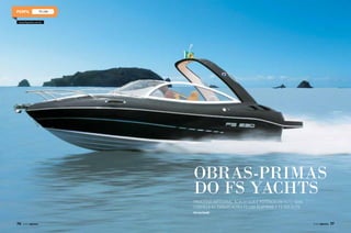 FS 230
www.fsyachts.com.br

Obras-primas
do FS Yachts
Processo artesanal alia design e potência em alto-mar.
Conheça as embarcações FS 230 Scappare e FS 305 Elite
Por Leo Suzuki

76  PERFILNÁUTICO

PERFILNÁUTICO 

77

 