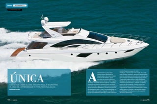 INTERMARINE 75
www.intermarine.com.br

única

Com design e itens de série diferenciados, a Intermarine
75 ainda dá a oportunidade de total personalização
Por Amanda Kasecker

94  PERFILNÁUTICO

A

Intermarine 75, que já atrai
muitos olhares desde que foi
lançada junto com a nova coleção
de barcos do estaleiro, agora
traz mais um atrativo para seus
potenciais clientes: o fato de poder
ser única, no sentido literal da palavra. O estaleiro,
conhecido por fabricar luxuosos barcos no Brasil,
está oferecendo a opção de completa personalização,
desde material do mobiliário e tecidos até aspectos
da iluminação, áudio e vídeo. Essa possibilidade vai
muito além da decoração, chegando à escolha do
layout do mobiliário do flybridge e ainda à definição

da distribuição de espaço do salão.
Desde que a Intermarine 75 foi criada, de acordo
com Allysson Yamamoto, gerente de marketing do
estaleiro, a intenção era introduzir no mercado um
novo conceito em design de embarcações de luxo.
“Tanto pelo design exterior e pela distribuição
inteligente de espaços como também pelas opções
maiores de customização”, comenta. O objetivo
parece ter sido cumprido. Além de trazer esse
diferencial da personalização, a 75 ainda tem
originalmente amplas áreas envidraçadas e muito
espaço interno e externo, o que permite muitas
possibilidades. O acabamento e o desempenho
são outros diferenciais.

PERFILNÁUTICO 

95

 