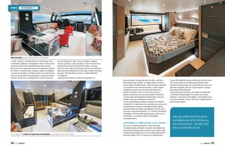 INTERMARINE 75

Salão principal de uma Intermarine 75 customizada
e vídeo. Adiante, a bombordo está a cozinha que vem
totalmente equipada e integrada ao salão. A boreste fica
a mesa de jantar com capacidade para oito pessoas.
Mas toda essa composição pode ser modificada ao gosto
do cliente. É possível, por exemplo, reduzir ou ampliar
o espaço da cozinha, ou ainda instalá-la na área da sala
de estar dos aposentos da tripulação, na popa do deque
inferior. Nesse caso, uma hipótese é colocar uma área

de estar dentro do salão, onde, no projeto original,
ficam a cozinha e a mesa de jantar. Outra área de estar
poderia ficar na parte posterior do salão, com uma
mesa de centro que se transforma em mesa de refeições,
junto da porta deslizante de vidro que o separa da praça
de popa. Quando aberta a porta, os dois ambientes
se integram.
Ainda na área interna, o posto de comando tem
duas poltronas, um grande teto de vidro, com tela
de proteção solar retrátil. No deque inferior estão as
quatro suítes da embarcação. Todas possuem armários
e os banheiros são com box fechado. A suíte máster,
localizada na meia-nau, possui cama queen size,
janelas, banheiro e closet. A suíte vip, na proa,
possui cama queen size, grandes janelas e banheiro.
As duas suítes de hóspedes possuem duas camas de
solteiro cada uma e banheiros privativos.
A área da tripulação também consegue ser bastante
confortável. Os aposentos são acessados por uma porta
na plataforma de popa e contemplam duas cabines
que acomodam até quatro marinheiros, sala de estar
com sofá, mesa para refeições, TV, cozinha, lavanderia
e banheiro. Foi concebida para garantir conforto aos
tripulantes e, ao mesmo tempo, privacidade
aos proprietários.

Conforto e amplitude a seu gosto

Com a opção da cozinha nos aposentos da tripulação, o salão ganha ainda mais espaço

98  PERFILNÁUTICO

No exterior, além do tamanho, como já foi dito,
as amplas janelas chamam a atenção e são alguns dos
elementos de design mais expressivos da embarcação.
A plataforma de popa da 75 é outro diferencial por ser
bastante ampla, com 2,10 metros de comprimento.

Possui lift hidráulico que permite içar um bote ou jet
ski ou até mesmo fazer dela uma praia particular
a bordo da embarcação. No local ainda tem uma área
gourmet equipada com pia, churrasqueira e espaço
para preparo de alimentos.
A praça de popa continua com a ideia de amplitude
e acomoda seus passageiros em sofá e mesa para
refeições. Para maior praticidade, o local ainda conta
com um icemaker, cooler e diversos compartimentos
para armazenagem.

SÃO QUATRO SUÍTES QUE
ACOMODAM OITO PESSOAS
EM PERNOITE, NENHUMA
DELAS EM BELICHE

PERFILNÁUTICO 

99

 