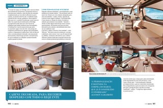 INTERMARINE 75
O arranjo do espaço no fybridge conta com um solário
que acomoda até três pessoas e um grande sofá em U
com mesa para refeições, atrás do posto de comando,
complementado por um solário adicional na parte
traseira, no mesmo nível do sofá. O ambiente ainda
é dotado de bar com pia, geladeira e churrasqueira.
Mais uma vez, o estaleiro ressalta que, assim como no
salão, há a opção de personalização no flybridge.
O proprietário pode optar por outro layout de
mobiliário que melhor atenda às suas necessidades.
O hardtop fixo é um dos poucos itens que antes
era opcional e agora virou de série. Isso porque ele
conquistou preferência por agregar mais praticidade,
conforto e imponência à embarcação. Feito de fibra de
vidro e estruturalmente reforçado, tem uma porção
eletricamente rebatível que permite a entrada da luz
do sol no ambiente ou a bloqueia, proporcionando
sombra quando se deseja.

Como personalizar sem errar
Segundo Allysson Yamamoto, a personalização é uma
tendência no mundo náutico. “Há um desejo cada vez
maior dos clientes em criar soluções adequadas para
suas necessidades”, explica. Porém, segundo ele,
é preciso tomar alguns cuidados. O principal deles
é estar atento se o desejo do cliente vai oferecer
soluções que atendam à necessidade. “Quando o
cliente escolhe algum material que nunca usamos
anteriormente, nós fazemos um teste em nosso
laboratório para simular a durabilidade deste item
em um ambiente como
o do barco, sujeito a maresia e alta umidade”, conta
Allysson. “São feitos testes de resistência, corrosão
e aderência, entre outros. Caso o uso do material não
se viabilize, estudamos alternativas com o cliente.”
Allysson comenta ainda que na grande maioria das
vezes os clientes preferem personalizar as áreas de

Duas versões da Intermarine 75: como vem de fábrica e personalizada pelo proprietário

Cabine decorada, para receber
hóspedes com todo o requinte
100  PERFILNÁUTICO

“A personalização
é definida na
compra do barco,
que já é construído
customizado.”
Alysson Yamamoto

convívio social e que o tempo para cada customização
acaba dependendo de uma série de fatores, como
o que o cliente quer. “A personalização é definida
na compra do barco, que já é construído customizado.
Nós acompanhamos o processo dentro do cronograma
para que a entrega do barco seja feita no tempo
combinado”, explica. “Cumprimos rigorosamente
os nossos prazos.”

PERFILNÁUTICO 

101

 