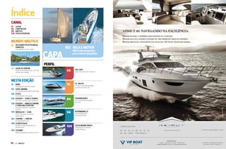 Índice
CANAL
12
56
58
120

LEITOR
construtor
náutico
pesca esportiva

MUNDO NÁUTICO
22 Velejando pela Polinésia
Francesa

Sete velejadores, sete amigos

CAPA

40

Vela e motor

Diferentes propostas
para mesmo propósito

PERFIL
30 Salão de Gênova

Desfile de mil embarcações, com uma
centena de novidades

NESTA EDIÇÃO
14

NEWS

Novidades do segmento náutico

66

Sea-Doo

76

FS Yachts

84

Phoenix Boats

94

Intermarine 75

104

Sessa Marine Brasil

112 Hotel Marina

Nova linha Spark, leve e colorida

Processo artesanal alia design
e potência em alto-mar

Em Fortaleza, está o Marina Park Hotel

118 estilo

Personalidade e bom gosto

124 Esporte — Vitão e Vitinho

Pai e filho e a paixão pelo wakeboard

128 esporte — Marcos Ferrari

Seis novas lanchas lançadas
em 2013

e Carolina Sylvestre

Dupla de velejadores comemora
boa fase

134 mergulho — cuba

Ilha da Juventude, um paraíso
redescoberto

Oportunidade total
de personalização

142 Turismo — Cancún
Uma experiência maia

148 Planeta Água

Marinas e praias brasileiras com
Bandeira Azul

150 Gourmet
Bacalhau desfiado e batatas ao murro

10  PERFILNÁUTICO

Oficialmente incorporada
à Intech Boating

 