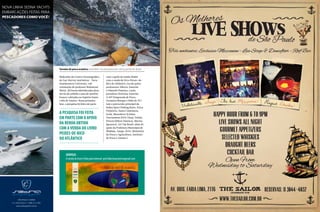 Nova liNha SedNa yachtS
embarcaçõeS FeitaS Para
pescadores coMo VocÊ!

Torneios de pesca oceânica estendem-se até janeiro em várias partes do Brasil
Molecular do Centro Oceanográfico
do Guy Harvey Institution – Nova
Southeastern University, sob
orientação do professor Mahmood
Shivji. Ali foram identificadas duas
larvas de sailfish e uma de marlimbranco coletadas no Espírito Santo
e Rio de Janeiro. Nessa primeira
fase, a pesquisa foi feita em parte

com o apoio da renda obtida
com a venda do livro Peixes-deBico do Atlântico, escrito pelos
professores Alberto Amorim
e Eduardo Pimenta, e pela
jornalista Christina Amorim.
A 26a Temporada de Pesca
Oceânica Marque e Solte do YCI
tem o patrocínio principal da
Sedna Sport Fishing Boats, Pesca
Pinheiros, Santa Constância,
Scala, Mazzaferro (Linhas
Tournament IGFA Class), Toledo,
Person Hélices Náuticas, Marina
Igararecê, Art Vip Brasil, além do
apoio da Prefeitura Municipal de
Ilhabela, Anepe, IGFA, Ministério
da Pesca e Agricultura, Instituto
de Pesca e Antena 1.

A PESQUISA FOI FEITA
EM PARTE COM O APOIO
DA RENDA OBTIDA
COM A VENDA DO LIVRO
PEIXES-DE-BICO
DO ATLÂNTICO

Serviço:
A venda do livro é feita pela internet: prof.albertoamorim@gmail.com

PEIXES-DE-BICO DO ATLÂNTICO
PEIXES-DE-BICO DO ATLÂNTICO • 2011

Apoio

SÃo PaUlo • miami
(11) 2524-3333 • 1 (786) 212-1901
www.sednayachts.com.br

Alberto F. de Amorim
Eduardo G. Pimenta
Maria Christina C. de Amorim

 