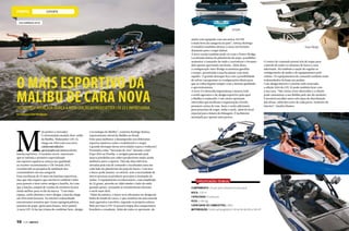 esporte
M
ais prático e inovador.
O reformulado modelo best-seller
da Malibu, Wakesetter LSV 23,
chega em 2014 com cara nova
eaindamaisradicalno
quesepropõeaser:umaexcelente
lancha esportiva. O estaleiro norte-americano
que se intitula o primeiro especializado
em esportes aquáticos reforça sua qualidade
ao receber recentemente o CSI Awards 2013,
reconhecido na pesquisa de satisfação dos
consumidores em sua categoria.
Essa excelência de 23 anos em lanchas esportivas,
mas que não esquece que um barco também é feito
para passeio e lazer entre amigos e família, fez com
que a lancha campeã de vendas do estaleiro ficasse
ainda melhor para os fãs da marca. “Com mais
espaço, estilo distinto e novo design, a lancha chega
em 2014 mais luxuosa. No interior redesenhado
encontramos assentos que viram espreguiçadeiras,
assentos de popa, apoio para braços, novo painel.
A nova LSV 23 faz jus à fama de combinar luxo, design
ainda vem equipado com um motor 555 HP,
o mais forte da categoria no país”, reforça Rodrigo.
O estaleiro também oferece o casco em formato
diamante para o esqui slalom.
A nova versão também pode vir com o Power Wedge.
Localizado abaixo da plataforma de popa, possibilita
aumentar o tamanho da onda e customizar o formato
dela apenas apertando um botão. Além disso,
a configuração Auto Wedge economiza gasolina
e tempo, permitindo à lancha planar com mais
rapidez. O grande destaque fica com a possibilidade
de salvar e programar as configurações ideais para
que as voltas fiquem sempre com a mesma qualidade
e aproveitamento.
A torre G3 oferecida impressiona e mostra todo
o estilo agressivo e de design esportivo pelo qual
a Malibu é conhecida. Com vários opcionais
oferecidos que facilitam a organização a bordo,
possuem caixas de som, luzes e racks adicionais
para pranchas de esqui, wake e surfe, além de local
especial para câmera de filmagem. É facilmente
manejada por apenas uma pessoa.
e tecnologia da Malibu”, comenta Rodrigo Ramos,
representante oficial da Malibu no Brasil.
Feito para melhorar o desempenho nos diferentes
esportes náuticos como o wakeboard e o esqui,
o grande destaque dessa nova edição é para o wakesurf.
Premiado como “Inovação do Ano” durante a Surf
Expo 2013 na Florida, o surfgate patenteado pela
marca possibilita aos riders produzirem ondas ainda
melhores para o esporte. Elas são abas elétricas,
ativadas pela tela de comando e localizadas uma em
cada lado da plataforma de popa do barco. Com isso,
o barco pode manter-se estável, sem a necessidade de
mover pessoas ou produzir peso para a formação de
ondas. O equipamento revolucionário, com amplitude
de 55 graus, permite ao rider mudar o lado da onda
quando quiser, tornando as transferências durante
o surfe mais fácil.
“Além da estética, o barco teve alterações no design da
linha de fundo do casco, o que resultou em uma marola
mais agressiva e perfeita, segundo os próprios atletas.
Bem por isso a LSV 23 puxará etapas dos campeonatos
brasileiro e estaduais. Além de todos os opcionais, ele
O centro de comando possui tela de toque para
controle de todos os sistemas do barco e seus
adicionais. Há também a opção de regular as
configurações de áudio e de equipamentos pelo
celular. Os equipamentos de comando também estão
redesenhados do leme aos pedais.
Com design interno e externo todo renovado,
a edição 2014 do LSV 23 pode também ficar com
a sua cara. “São várias cores oferecidas e o cliente
pode customizar a sua Malibu pelo site do estaleiro.
É possível escolher entre três tipos de distribuição
das faixas, além das cores de cada parte, inclusive do
interior”, finaliza Ramos.
ESPECIFICAÇÕES TÉCNICAS
ComprimentO: 23 pés (sem plataforma de popa)
capacidade: 15 pessoas
Boca: 2,59 m
peso: 2.041 kg
Capacidade de combustível: 248 L
motorização: Centro pé de galinha V-Drive V8 de 350 a 555 HP
O mais esportivo da
Malibu de cara novaTecnologia avançada marca a nova edição doWakesetter LSV 23 e impressiona
Por Redação/ Fotos Divulgação
www.malibuboats.com.br
Surfgate
PowerWedge
98  PERFILNÁUTICO
 