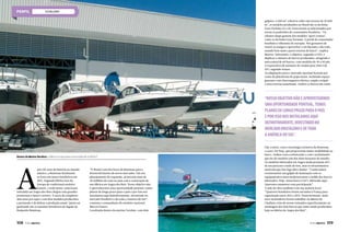 estaleiro
A
pós 120 anos de história no mundo
náutico, a Beneteau finalmente
se fixou em mares brasileiros em
2012. Segunda fábrica fora da
Europa do tradicional estaleiro
francês, a sede latino-americana
instalada em Angra dos Reis chegou com grandes
promessas e futuro certeiro. A cerca de completar
dois anos por aqui e com dois modelos produzidos,
a pretensão é de dobrar a produção anual. Quem sai
ganhando são os amantes brasileiros do legado de
Benjamin Bénéteau.
galpões, 6.000 m² cobertos sobre um terreno de 10.000
m², os modelos produzidos no Brasil são os da linha
Gran Turismo 35 e 40. Esses foram os selecionados por
serem os preferidos do consumidor brasileiro. “Os
clientes daqui gostam dos modelos ‘sport cruiser’,
como os da linha Gran Turismo. O perfil do consumidor
brasileiro é diferente do europeu. Nós gostamos de
reunir os amigos e aproveitar o sol durante o dia todo,
usando bem mais a parte externa do barco”, explica
Marcos. Entretanto, o objetivo, segundo o CEO, é
duplicar o número de barcos produzidos, atingindo a
meta anual de 60 barcos, com modelos de 30 a 50 pés.
A expectativa de aumento de vendas para 2014 é de
30% segundo Soares.
As adaptações para o mercado nacional ficaram por
conta da plataforma de popa maior, incluindo espaço
gourmet com churrasqueira elétrica, amplo cockpit
e área externa aumentada. Ambos os barcos são estilo
“O Brasil é um dos focos da Beneteau para o
desenvolvimento de novos mercados. Em seu
planejamento de expansão, já investiu mais de
20 milhões de reais no país com a construção de
sua fábrica em Angra dos Reis. Nosso objetivo não
é aproveitarmos uma oportunidade pontual, temos
planos de longo prazo para o país e por isso nos
instalamos aqui definitivamente, investindo no
mercado brasileiro e de toda a América do Sul”,
comenta o comandante do estaleiro nacional,
Marcos Soares.
Localizada dentro da marina Verolme, com dois
Dentro da Marina Verolme a fábrica ocupa área construída de 6.000m².
“Nossoobjetivonãoéaproveitarmos
umaoportunidadepontual,temos
planosdelongoprazoparaopaís
eporissonosinstalamosaqui
definitivamente,investindono
mercadobrasileiroedetoda
aAméricadoSul”.
Day cruiser, com a tecnologia exclusiva da Beneteau,
o casco Air Step, que proporciona maior estabilidade ao
barco. Ambos com a sofisticação e com o acabamento
que faz do estaleiro um dos mais luxuosos do mundo.
Os modelos fabricados em Angra ainda possuem 40%
de seu processo vindo de fora, mas os investimentos
mostram que isso logo deve mudar. “Construímos
recentemente um galpão de laminação com os
equipamentos mais modernos para o molde dos barcos
fabricados. Hoje, nosso barco é 60% fabricado aqui.
Queremos aumentar essa participação”.
A mão de obra também é em sua maioria local.
“Quatorze brasileiros foram enviados à França para
capacitação entre 2011 e 2012. Posteriormente, mais
nove montadores foram trabalhar na fábrica de
Challans a fim de serem treinados especificamente na
montagem dos dois barcos que estão sendo produzidos
hoje na fábrica de Angra dos Reis”.
108  PERFILNÁUTICO PERFILNÁUTICO  109
 