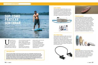 ESTILO NÁUTICO LAZER ESPORTIVO
Pranchão clássico
O stand up paddle (SUP) da Kalmar tem modelos
exclusivos, desenhados pelo shaper Gregório Motta,
da Aerofish. O processo produtivo utiliza o tradicional
shape de EPS, que recebe uma camada de lâmina de
madeira coladas e impregnadas com resina epóxi,
proporcionando mais dureza à superfície. As bordas
são reforçadas para dar bastante rigidez à estrutura da
prancha, e reduzir as chances de amassar ou quebrar,
em condições normais de uso. O produto ainda recebe
uma fina camada de fibra de vidro para garantir
a impermeabilidade e oferecer maior resistência
e durabilidade. O acabamento final é com verniz PU,
o mesmo utilizado nas embarcações do Kalmar. As
pranchas são vendidas em três tamanhos: 9, 10 e 11 pés.
U
ma prancha, um
remo e a natureza.
Para muitos, esse
é o cenário ideal
para uma tarde
de lazer ou um dia de exercício.
Seja por hobby, para competir ou
para manter a forma, o fato é que
com esses elementos é impossível
não vir à cabeça o stand up
paddle, também conhecido como
SUP, nova modalidade de esporte
na água que está caindo no gosto
dos brasileiros.
Quem pratica o SUP sabe que o
esporte vai muito além de uma
MP3 à prova d’água
Esporte aquático com direito à trilha sonora. Isso já
é possível com o MP3 Player Supflex à prova d’água.
Recarregável, sem fios, com autonomia de
10 horas de uso, é ideal para a prática esportiva seca e
molhada. Possui 4 GB de memória, é ultraleve e boia.
O fone encaixa no ouvido, dando mais mobilidade e
liberdade ao atleta. Por ser à prova d’água, é possível
mergulhar e nadar sem preocupação. Está disponível
nas cores branca e preta.
Usar e guardar
Essa é para quem não quer perder espaço no carro
e em casa com sua prancha. A prancha para prática
de stand up paddle da Two Dogs é inflável. Com
dimensões de 11’ x 30, ela possui vários acessórios
que ajudam no manuseio e usabilidade. Além disso,
ainda vem com um kit que pode transformá-lo em
um caiaque. É indicada para no máximo 120 kg.
Como surgiu o SUP?
A origem do stand up paddle é um pouco incerta, mas duas versões são as mais difundidas. Uma delas diz que tudo
teria começado nos anos 1940, no Havaí, Estados Unidos, quando instrutores remavam em pé sobre enormes pranchas
de madeira para acompanhar seus alunos durante as aulas de surfe. Já outra conta que também no Havaí, em meados
de 1960, os surfistas remavam em cima de suas pranchas com o objetivo de tirarem fotos dos turistas que estavam
aprendendo a surfar. De um jeito ou de outro, ainda demorou um tempo para existir uma definição específica para esse
tipo de prática. No Brasil, ele chegou nos anos 2000 e vem ganhando visibilidade cada vez maior.
SUP: como
praticar
sem errarConfira algumas opções de equipamentos para
praticar o stand up paddle o novo hit doverão.
Por Redação/ Fotos Divulgação
prática esportiva, ele é um estilo
de vida a ser seguido.
E esse estilo exige alguns tipos
de apetrechos indispensáveis
para praticar bem e corretamente
essa modalidade. Confira alguns
destaques que a Perfil Náutico
separou para você.
Com motor
Criado por Mike Railey em 2007 nos Estados Unidos,
depois de mais de dez anos, a Wavejet chega ao Brasil
neste verão. O shape é feito de fibra de carbono
e dispõe de um motor removível acoplado no fundo
da prancha. O funcionamento é através de controle
remoto, que pode ser fixado no pulso do surfista,
e a bateria dura em média 30 minutos.
120  PERFILNÁUTICO PERFILNÁUTICO  121
 