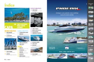 Índice
MUNDO NÁUTICO
ESTILO NÁUTICO
PERFIL
CANAL NÁUTICO
CAPA
38
22
112
70
50
62
CINCO DESTINOS
PARA CURTIR
A BORDO
VENHA NAVEGAR
Campanha da Acobar incentiva
vida a bordo
CARLOS BURLE
Entrevista exclusiva com o desafiador
de ondas gigantes
AZIMUT 60
A escolha certa para curtir o verão
CHURRASQUEIRA A BORDO
CANAL DO CONSTRUTOR
LE SALON ITAJAÍ
Direto da França, um Salão Náutico
como nunca visto antes
STAND UP PADDLE
MERGULHO NAS ILHAS FIJI
PESCA ESPORTIVA
TEMPORADA DE CRUZEIROS
Opções para curtir o verão ou fugir dele
ESTILO AUTO
Novo Porshe Panamera Turbo S
ESTILO GOURMET
Vinhos e verão. Uma combinação
que dá certo!
RESIDENCIAL MARINE
CASA E ESTILO
OFFSHORE 48
O lado veloz da Intermarine
ARROW 460
O primeiro barco da Mercedes-Benz
CANAL DÉCOR
Simone Gaviole
tedesco marina
A bela da costa verde catarinense PANTHERA
47 metros de alumínio da Benetti
charters
Não deixe de navegar durante as férias
DUFOUR 410
O veleiro do ano
BENETEAU BRASIL
Glamour francês com charme brasileiro
26
120
122
126
128
142
133
136
146
82
56
64
32
92
36 100
108
10  PERFILNÁUTICO
 