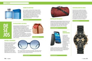 ESTILO DESEJOS
Cheiro de aventura
Fresco e aquático, o perfume Nautica Voyage é perfeito
para o homem que adora estar ao mar. Ele tem notas de
folha verde e maçã frutada, combinado com tons de lótus
e mimosa na essência da fragrância. As notas de fundo,
ricas em madeira de cedro, musgo úmido e um refinado
acorde amadeirado complementam a fórmula.
A embalagem preserva a imagem icônica da marca
Nautica. Dividida em dois tons de azul, ela sugere
o encontro do mar e do céu.
www.nautica.com
www.loiusvuitton.com.br
www.samsung.com.br
www.lapastina.com
www.opticlass.com.br
www.marcjacobs.com
Da Itália para a sua mesa
Sucesso de vendas nos dois últimos anos, o Panetone
Rustichella d’Abruzzo está de volta ao Brasil.
O panetone italianíssimo está disponível na versão
tradicional – com frutas cristalizadas e uvas passas –,
e outras duas receitas exclusivas: figo e gotas de chocolate
e cerejas inteiras. A Rustichella d’Abruzzo produz seus
panetones de forma artesanal, embalados manualmente,
após rigoroso controle de qualidade.
Os “pães natalinos” são de alta qualidade, seus produtos
são misturados e sovados manualmente, em um processo
de 65 minutos para criar o equilíbrio perfeito, diferente
dos industrializados, em que esse processo dura em
média 12 minutos.
Natural e renovável
Sinônimo de modernidade, elegância
e comprometimento com a figura
feminina e o meio ambiente,
a designer Stella McCartney
lançou uma nova linha de óculos.
Combinando a funcionalidade diária
com forte apelo fashion, a coleção
tem predominância de cores e
detalhes sóbrios e ainda possuem
design único e marcante. Todos os
óculos Stella McCartney são feitos na
Itália, com uma filosofia verde imposta pela estilista. Abraçando a filosofia
“eco-friendly” da marca, todos os óculos Stela McCartney são feitos com
mais de 50% de recursos naturais e renováveis.
Funcionalidade na moda
Em sintonia com as tendências do mundo
fashion sem deixar de lado a funcionalidade,
a grife americana Marc by Marc Jacobs lança
dois novos relógios. Predominantemente preto,
o modelo MBM2598 investe no dourado para
a caixa metálica, marcadores e detalhes na
pulseira emborrachada roubando os holofotes.
O acessório conta também com aro esportivo,
dois acionadores e uma coroa de ajuste, além
do calendário no mostrador em camadas.Inspiração nos barcos
Inspirada nos barcos que participam da regata America’s Cup,
a mala Practical faz parte da coleção Lvcup da Louis Vuitton.
Essa mala é uma reinterpretação da original Damier Canvas,
com alguns diferenciais. A estampa Damier Challenge
é resistente à água, assim como o zíper. Além disso,
é fácil de dobrar e tem duas formas de ser carregada.
Para os
aventureiros
O Galaxy Active
possui todas as
características do
Galaxy S4, no entanto,
foi desenvolvido com
o mais alto nível de
proteção possível para
smartphone.
É um aparelho perfeito
para quem gosta
de aventura, mas
quer sempre estar
conectado.
O design é totalmente selado e mantém as partículas de
poeira para fora e protege contra danos causados pela água,
além de permitir ouvir músicas com as condições mais
adversas, como na chuva ou na piscina.
DE
SE
JOS
140  PERFILNÁUTICO PERFILNÁUTICO  141
 