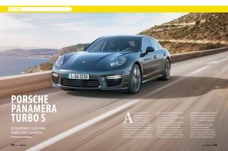 ESTILO AUTO
Porsche
Panamera
Turbo S A
Porsche lançou no
último mês, no Salão
do Automóvel de
Tóquio, o Panamera
mais rápido, potente
e luxuoso na sua série Gran Turismo.
Com potência de 570 cv e atingindo
a velocidade máxima de 310 km/h,
a versão top de linha Panamera
Turbo S tem, pela primeira vez, uma
versãoExecutivedoPanameraTurbo S.
O luxo do novo Panamera Turbo S
fica evidente em diversas
características, e uma delas muito
presente é o seu visual.
A cor externa palladium metálica
será exclusiva. A síntese entre
exclusividade e esportividade
continua no interior do carro por
meio do revestimento em couro
de duas tonalidades. Um destaque
em particular é o novo pacote de
acabamento interno em nogueira
com textura escura Dark Burl
Walnut. O novo acabamento
ainda inclui alguns toques em
vermelho.
No quesito conforto, o carro
também é diferenciado.
Os bancos elétricos dianteiros
com 14 pontos de ajuste vêm de
fábrica e podem ser combinados
com o pacote de memória que
Desempenho e luxo para
condutores exigentes
Por Redação/ Fotos Divulgação
142  PERFILNÁUTICO PERFILNÁUTICO  143
 