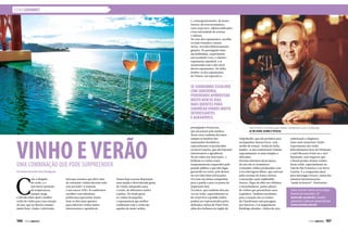 ESTILO GOURMET
C
om a chegada
do verão, e o
inevitável aumento
da temperatura,
sempre surge
a dúvida sobre qual o melhor
estilo de vinho para essa estação
do ano, que no Brasil é sempre
muito bem-vinda e valorizada.
e, consequentemente, de maior
frescor, de uvas aromáticas,
com corpo leve, sabores delicados
e boa intensidade de aromas
e sabores.
No caso dos espumantes, escolha
os mais frutados e menos
sérios, servidos deliciosamente
gelados. No prestigiado time
das bolhinhas, experimente
um excelente Cava, o clássico
espumante espanhol, e se
surpreenda com o alto nível
desses espumantes. Na Itália,
lembre-se dos espumantes
do Vêneto, em especial os
prestigiados Proseccos,
que encantam pela sutileza.
Nesse setor também devemos
sempre se lembrar dos
espumantes brasileiros,
especialmente os produzidos
na Serra Gaúcha, que são bastante
interessantes e agradáveis.
Na ala rubra (ou nem tanto...)
brilham os vinhos rosés,
frequentemente esquecidos pelo
grande público e que têm lugar
garantido no verão, pois devem
ser servidos bem refrescados.
Os rosés são ótima companhia
para a paella e para os pratos de
inspiração thai.
Os tintos, que também têm sua
vez no verão, especialmente os
de corpo leve e grande acidez,
podem ser representados pelos
delicados vinhos de Pinot Noir,
além dos italianos da região de
Será que teremos que abrir mão
de consumir vinhos durante todo
esse período? A resposta
é um sonoro NÃO. Se soubermos
escolher com sabedoria,
poderemos aproveitar muito
bem os dias mais quentes
para saborear vinhos muito
interessantes e agradáveis.
Valpolicella, que são perfeitos para
acompanhar massas leves, com
molho de tomate. Ainda da Itália,
lembre-se dos tradicionais Chianti,
especialmente os mais simples e
delicados.
Estrelas máximas dessa época
do ano são os aromáticos
e frutados vinhos produzidos com
a uva Sauvignon Blanc, que cativam
pelos aromas de frutas cítricas
e maracujá e pelo esplêndido
frescor. Fique de olho nos chilenos
e neozelandeses, países plenos
de vinhos que preenchem esses
requisitos. Também excelentes
para a estação são os vinhos
de Chardonnay sem passagem
por barricas, e os inigualáveis
Rieslings alemães, vinhos de rara
Temos hoje à nossa disposição
uma ampla e diversificada gama
de vinhos adequados para
o verão, de diferentes estilos
e países. De modo geral,
os vinhos (tranquilos
e espumantes) que melhor
combinam com o verão são
aqueles de maior acidez,
sofisticação e elegância.
Quer mais surpresas? Então
experimente um vinho
delicadamente doce do Piemonte,
o sutil Moscato d’Asti ou o Asti
Spumanti, sem esquecer que
o Brasil produz ótimos vinhos
desse estilo, especialmente no
Vale do São Francisco e na Serra
Gaúcha. É a companhia ideal
para morangos frescos, numa das
clássicas harmonizações
“made in heaven”. Desfrutem...
VINHO EVERÃOUma combinação que pode surpreender
Se soubermos escolher
com sabedoria,
poderemos aproveitar
muito bem os dias
mais quentes para
saborear vinhos muito
interessantes
e agradáveis.
Para Arthur, os vinhos que melhor combinam com o verão são
os de maior acidez e frescor.
Por Arthur Azevedo/ Fotos Divulgação
Arthur Azevedo é diretor da Associação
Brasileira de Sommeliers–SP
(www.abs-sp.com.br), consultor,
palestrante e editor do website Artwine
(www.artwine.com.br)
146  PERFILNÁUTICO PERFILNÁUTICO  147
 