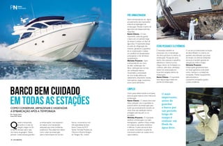 PERFILNÁUTICO18 PERFILNÁUTICO 19
Q
uando a temporada
de verão e o calor da
estação chegam ao fim,
os barcos de lazer saem cada
vez menos da garagem. Nesse
período, muitas pessoas guardam
Após a temporada de uso, alguns
procedimentos são importantes
antes da armazenagem da
embarcação. Revisão e banho de
água doce são etapas essenciais
nessa fase.
Karen Chaves - O mais
importante, antes de guardar
o barco por um período longo
de tempo é realizar um flush de
água doce. É importante adoçar
as redes de refrigeração dos
motores, geradores e aparelhos
de ar-condicionado e realizar
um autoflush do dessalinizador,
prolongando a vida útil desses
equipamentos.
Nicholas Prazeres - Após
a temporada de uso, troca
de óleo, substituição dos
filtros, verificação das correias
são verificações básicas.
Há também a necessidade
de uma revisão elétrica do
cabeamento, disjuntores, fusíveis,
interruptores, plugs, conectores,
entre outros elementos.
É necessário também se
preocupar com a manutenção
dos itens que ficam no interior da
embarcação. Roupas de cama,
banho, itens pessoais e aparelhos
eletrônicos, mesmo à prova
d’água, devem ser embalados ou
cobertos, além disso, almofadas
devem ser posicionadas em
locais bem arejados dentro da
embarcação.
Karen Chaves - É importante
secar alguma água retida nos
porões da embarcação.
as embarcações, mas esquecem
de realizar uma manutenção
adequada para evitar problemas
posteriores. Para sabermos melhor
como cuidar da embarcação
após a intensa época de uso dos
O uso de ar-condicionado na função
de desumificador ou mesmo um
aparelho desumificador que possa
ser levado nos diversos ambientes
de bordo é também garantia de
redução de mofos e fungos.
Nicholas Prazeres -
Embarcações geralmente ficam
em locais agressivos onde existe
vento, maresia e a umidade são
constantes. Manter equipamentos,
eletrodomésticos
e acessórios encapados ajudam
a evitar problemas.
barcos, conversamos com
três especialistas da área:
Karen Chaves da MCP
Yachts, Nicholas Prazeres da
YService e Ricardo Paragon
da Paragon-Tec, confira!
Outro passo determinante é a limpeza
tanto da parte externa como interna da
embarcação.
Karen Chaves - O velame deve estar
limpo, adoçado, seco e guardado se
possível dentro da embarcação para
evitar que eventualmente durante um
vento forte seja danificado mesmo
protegido pelo lazy jack ou no
enrolador.
Nicholas Prazeres - É importante
lubrificar a embarcação com óleo
desingripante, vaselina e limpa contato
em todas as suas partes mecânicas
e elétricas. A parte estrutural deve-
se manter encerada e na parte de
marcenaria podem ser usadas cera e
capa protetora.
Barco bem cuidado
emtodasasestaçõesComo conservar, armazenar e higienizar
a embarcação após a temporada
Por Camila Castro
Fotos MCP Yachts
Pré-armazenagem
Itens pessoais e eletrônicos
Limpeza
O mais
importante,
antes de
guardar
o barco por
um período
longo de
tempo é
realizar um
flush de
água doce.
 