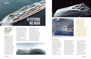 PERFILNÁUTICO30 PERFILNÁUTICO 31
O FUTURO
NO MAR
Unique Circle
Yachts chega
para romper
paradigmas
Por Rafaella Malucelli
Imagens divulgação
U
ma parceria entre o
famoso estaleiro alemão
Blohom + Voss com
a premiada arquiteta iraniana
Zaha Hadid chega para mostrar
como um projeto arrojado
de engenharia naval e design
contemporâneo pode acabar
com as tradicionais linhas
horizontais dos superyachts.
Com design fluido e inspirado
nas formas orgânicas do fundo do
mar, a linha Unique Circle Yachts
foi apresentada em Londres com
um protótipo de 128 metros,
que será usado como base para
construção de 5 superyachts
de 90 metros totalmente
customizados para os exigentes
clientes da Blohom + Voss.
JAZZ dos mares
O primeiro superyacht da
linha de cinco da Unique
Circle é o Jazz. Com todas as
especificações já definidas pelos
profissionais do estaleiro alemão,
o layout deixa possibilidades de
customização de acordo com
as necessidades de desejos do
futuro proprietário.
A arquitetura do iate foi feita
com o refinamento e com
todos os requerimentos para
cruzar oceanos.
“A ideia da linha Unique Circle
Yachts é permitir a variação
Com estrutura semelhante a um
exoesqueleto, os yachts desenhados
por Zaha Hadid permitem variações
dos espaços internos e externos.
Uma rede entrelaçada que varia
de espessura forma diferentes
ambientes sugerindo uma estética
natural que vai do interior para
o exterior, inspirada na forma
estrutural orgânica da vida marinha
subaquática.
O casco foi desenvolvido em cima
de pesquisas hidrodinâmicas para
ser desenhado. O iate foi concebido de um genótipo e seus fenótipos,
oferecendo uma gama de possíveis
soluções baseadas em uma
plataforma que os relacionem.
Como o resultado do design de
Zaha Hadid é maleável, é possível
atender os desejos e necessidades
individuais de um cliente potencial,
e é isso que está no coração da
abordagem Blohom + Voss para
o design de iates. A eficiência de um
projeto não se encontra apenas na
sua funcionalidade e forma, mas
também na sua capacidade de
adaptação”, explica Dr. Herbert
pelo escritório de arquitetura da
iraniana, com suporte técnico naval
da própria Blohom +Voss.
“Como objeto dinâmico, que se
move em ambientes dinâmicos,
o design de um barco deve incorporar
parâmetros adicionais àqueles usados
na arquitetura, já que tudo se torna
mais extremo na água. Cada iate
}é uma plataforma de engenharia
que integra demandas específicas
de hidrodinâmica e estrutura com
altos níveis de conforto, espaço
e segurança”, conta Zaha Hadid. Aly, o CEO da Blohom+Voss.
Para Aly, a construção de um
superyacht em um nível
estético é uma grande tarefa
de design com tudo customizado
até o último detalhe. Ele lembra
que na época dos barcos
a vapor, havia uma tentativa de
utilizar elementos da construção
de barcos na arquitetura.
“Zaha Hadid e sua equipe
pegaram essa essência
e criaram, com uma visão nova
e ousada, um novo marco na
criação de superyachts “, conclui.
Com design fluido
e inspirado nas
formas orgânicas
do fundo do mar,
o protótipo de
128 metros será
usado como base para
a construção de cinco
superyachts de 90
metros totalmente
customizados para
os exigentes clientes
da Blohom + Voss.
A piscina interna fica integrada ao oceano.
 