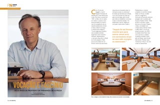PERFILNÁUTICO34 PERFILNÁUTICO 35
Vocação e fascínioOs 25 anos de profissão de Fernando de Almeida
Por Amanda Kasecker
Fotos Divulgação/ Intermarine
C
om 25 anos de
bagagem, o yacht
designer Fernando de
Almeida tem muita história para
contar. Ele iniciou a carreira em
1989, na Itália, com um plano
em mente, e cumpriu o que
tinha prometido a si mesmo:
virar um projetista de barcos.
Quando adolescente, já tinha
a meta e então foi só traçar
o caminho para chegar lá.
“Cursei engenharia mecânica,
mas considerei também
engenharia naval e desenho
industrial. Naquela época,
o mercado nessa área, no Brasil,
era muito pequeno. Então
poucos anos depois de me
formar, concluí que para entrar
nessa área era necessário atuar no
mercado europeu ou americano”.
Foi então que Almeida saiu do Brasil.
Com uma mochila nas costas seu
plano era de velejar pelo mundo
para então se estabelecer na Europa
e atuar na área tão sonhada. “Foi
exatamente o que fiz. Velejei por
uns quatro meses entre Caribe e
Mediterrâneo e comecei
a trabalhar no escritório Yankee
Delta, em Monza, na Itália”,
resume o engenheiro.
De lá para cá Fernando coleciona
passagens bem-sucedidas pela
Europa e Estados Unidos. “Antes
de abrir o escritório, passei
dez anos na Europa e Estados
Unidos. Lá trabalhei com
a Nauta Yachts, Bertram Yachts
e Wally Yachts”. Já com seu
próprio escritório, em 2003,
na cidade de São Paulo, teve
como parceiros o estaleiro
sul-africano Southern Wind,
além de Riostar, Spirit Ferretti,
Intermarine, Proboat, Inace,
Carbrasmar e Recon. Isso sem
contar os clientes finais.
“Depois de me formar
concluí que para
entrar nessa área
era necessário atuar
no mercado europeu
ou americano.”
Para o designer um bom desenho é limpo, leve e essencial, sem perder a funcionalidade.
www.fernandodealmeida.com
 