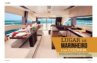 PERFILNÁUTICO38 PERFILNÁUTICO 39
Lugar de
marinheiroé na cozinha
Destaque na casa dos brasileiros, a área gourmet
vem saindo do papel de coadjuvante nas embarcações
Por Amanda Kasecker
Fotos Divulgação
 