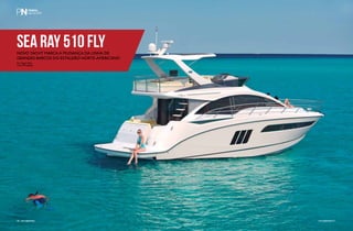 PERFILNÁUTICO56 PERFILNÁUTICO 57
Sea Ray 510 FlyNovo yacht marca a mudança da linha de
grandes barcos do estaleiro norte-americano
Por Angelo Sfair
Fotos Divulgação
PERFILNáutICO56 PERFILNáutICO 57
 