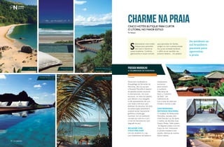 CHARME NA PRAIACinco hotéis butique para curtir
o litoral no maior estilo
Por Redação
S
elecionamos cinco hotéis
butique para aproveitar
com luxo e charme as
praias brasileiras. Conforto,
gastronomia e visuais incríveis
Muito bem localizada no
Arquipélago de Fernando de
Noronha, não é à toa que
a Pousada Maravilha é destino
de grandes artistas nacionais
e internacionais. Um local
exclusivo, no meio do paraíso,
que oferece cinco bangalôs
e três apartamentos de luxo
com toda a estrutura para
desfrutar da natureza. Em área
de preservação ambiental é
possível avistar diariamente
golfinhos e tartarugas
marinhas, em um ambiente
cercado por morros e com
o mar de Noronha em tons
degradê de azul.
RELAXAR COM
VISTA PRO MAR
Um dos atrativos é o spa
com tratamentos de beleza e
para aproveitar em família,
amigos ou com a pessoa amada.
Do sul ao nordeste do Brasil,
o difícil vai ser escolher seu
próximo destino... Ou paraíso!
Do nordeste ao
sul brasileiro,
paraísos para
aproveitar
a praia.
relaxamento
exclusivos
para homens
e mulheres.
Não deixe de
fazer o “Caminho
da Seda”, um
tratamento de
luxo à base de seda que
hidrata e ilumina a pele.
GASTRONOMIA
REFINADA REGIONAL
O cardápio do Restaurante
Maravilha, assinado pela
Chef Dionata Luz, foi eleito
o melhor da ilha pelo Guia
Quatro Rodas. Nele podem
-se degustar pratos ricos em
frutos do mar, misturando
a culinária brasileira com
opções clássicas da cozinha
franco-italiana.
POUSADA MARAVILHA
A celebridade de Noronha
www.pousadamaravilha.com.br
Fotos Divulgação
Paraty (RJ)
Foto André Azevedo
Kenoa Resort (AL)
Foto Rogério Maranhão
Ponta dos Ganchos (SC)
Foto Divulgação
Vila Naiá (BA)
Foto Divulgação
Pousada Maravilha (PE)
Foto Divulgação
PERFILNÁUTICO94 PERFILNÁUTICO 95PERFILNáutICO94
 