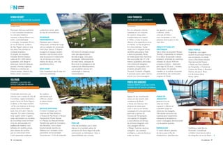 KENOA RESORT
O eco-chic design de Alagoas
CASA TURQUESA
Sinta-se em casa em Paraty
VILA NAIÁ
Imersão luxuosa no
estilo caiçara da Bahia
PONTA DOS GANCHOS
Paraíso particular na Costa
Esmeralda de Santa Catarina
www.kenoaresort.com www.casaturquesa.com.br
www.vilanaia.com.br
www.pontadosganchos.com.br
Premiado internacionalmente
e com conceitos inovadores
no mercado hoteleiro
nacional, o Kenoa Resort une
estilo, sustentabilidade
e inovação. Localizado 30 km
ao sul de Maceió, na Barra
de São Miguel, está em uma
das áreas mais bonitas do
nordeste brasileiro.
O projeto do arquiteto
Osvaldo Tenório oferece
suítes de 45 a 200 metros
quadrados, com design e
áreas que misturam texturas,
aromas e formas orgânicas.
Moderno e intimista ao
mesmo tempo, oferece spa,
fitness center, business e
Em um ambiente colonial,
instalada em um conjunto
de casarios restaurados
transformados em maison
d´hôtes, a Casa Turquesa
oferece uma experiência única
em Paraty, no Rio de Janeiro.
Em clima intimista, muitas
vezes com o hóspede sendo
recebido pela própria Tetê,
a dona da pousada, Paraty
se revela ainda mais charmosa.
São nove suítes (de 27 a 58
metros quadrados) decoradas
com móveis de designers
brasileiros e equipados com
produtos de grife como
Trussardi, Granado e Regatta.
A pousada possui pátio interno,
piscina com hidromassagem,
Construído de forma a se
mesclar com o estilo de vida de
Corumbau, região localizada a
quatro horas de Porto Seguro,
na Bahia, o Vila Naiá mantém
-se fiel aos materiais e técnicas
usados pela comunidade
local, mas sem abrir mão do
requinte. Em meio à natureza
local, quatro suítes e quatro
casas reproduzem as moradias
de Corumbau como se fosse
uma vila, estruturadas em
palafitas de madeira, com
telhados em taubilha presas
pelo sistema de cavilhas
que se comunicam entre
si por passarelas suspensas
Apesar de ser reconhecido
como um dos resorts mais
românticos do Brasil,
o Ponta dos Ganchos tem
atrativos de sobra para
curtir a dois ou em família.
Localizado em uma península
particular a apenas 50
minutos de Florianópolis,
com apenas 25 bangalôs,
o local oferece um serviço
de primeira integrado com
uma paisagem de tirar
o fôlego. Esportes náuticos,
mergulho, spa, passeios
ecológicos e piscinas térmicas
estão no menu.
conference center, além
de loja de conveniências.
WINEBAR
PANORÂMICO
Destaque para o Kaamo –
restaurante, winebar & lounge,
sob os cuidados do renomado
chef César Santos. O Kaamo
lounge é um espaço versátil:
durante o dia funciona como
área da piscina e à noite torna
-se um terraço com nove
metros de altura, com vista
panorâmica única.
ECO-CHIC
Estar hospedado aqui é estar em
harmonia ambiental.
bar, gazebo e jardim,
e oferece, ainda,
uma sala de leitura
com computador e uma
pequena lareira para os dias
mais frios.
ARQUITETURA EM
DESTAQUE
Sob o olhar do arquiteto Renato
Tavolaro, especialista no restauro
e no décor do período colonial
brasileiro, a fachada do charmoso
sobrado do século XVIII em
turquesa e branco – destruído
pelo fogo há 30 anos – recebeu
restauração. Do passado,
mantêm-se as pedras na parede
características das construções
originais de Paraty.
de madeira,
permitindo que
a flora e a fauna
se desenvolvam
livremente.
BELEZA NATURAL
O hotel é rodeado por três
reservas de Mata Atlântica:
o Parque do Pau-Brasil, o Parque
Nacional do Monte Pascoal,
e o Parque do Descobrimento.
Também faz parte do Complexo
dos Abrolhos, com a maior
biodiversidade marinha do
Atlântico Sul, tombado como
patrimônio da humanidade.
Sua praia tem 15 km de extensão.
PARA OS
AMANTES
Jantares à luz de
velas em frente
à praia é o diferencial
e também pode ser
oferecido nos bangalôs.
Três tendas sensoriais são
a pedida para tratamentos
relaxantes e terapêuticos,
como a massagem desintoxicante
e a de pedras quentes.
MERGULHO
O resort oferece passeios
de barco para a Ilha de
Anhatomirim, pela Baía dos
No Kenoa é utilizada energia
solar para aquecimento
de toda a água, LEDs para
iluminação, reflorestamento
da mata nativa, utilização de
flora local no paisagismo e de
materiais de reflorestamento,
uso de pedras naturais em
substituição a materiais
industrializados.
NÃO PERCA
Programe a sua viagem
durante os principais festivais
que acontecem na cidade
como a Flip (Festa Literária
Internacional de Paraty),
o Paraty em Foco (Festival
de Fotografia), o Festival de
Cinema de Paraty, o Bourbon
Festival, de Jazz e Blues,
e o de música latina,
Paraty Latino.
POR AR
Uma das facilidades que o hotel
oferece é o translado aéreo do
aeroporto de Porto Seguro de avião
monomotor ou helicóptero. Valor e
disponibilidade sob consulta.
Golfinhos e pela Ilha do
Arvoredo, considerada
o melhor local para a prática
do mergulho no sul do Brasil.
Fotos Rogério Maranhão
Fotos Divulgação
Fotos Divulgação
Fotos André Azevedo
PERFILNÁUTICO96 PERFILNÁUTICO 97
 