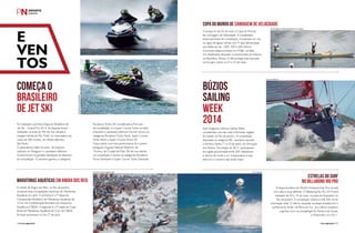 PERFILNÁUTICO116 PERFILNÁUTICO 117
Foi realizada a primeira etapa do Brasileiro de
Jet Ski – Grand Prix 2014. As disputas foram
realizadas na praia do Pôr-do-Sol, situada à
margem direita do Rio Tietê, no reservatório da
Usina de Três Irmãos, em Pereira Barreto,
São Paulo.
O paranaense Valdir Scremin, de Ivaiporã,
radicado no Paraguai e o paulistano Jeferson
Gomes foram os grandes destaques da abertura
da competição. O primeiro ganhou a categoria
Começa no dia 02 de maio a Copa do Mundo
de Canoagem de Velocidade. A modalidade,
essencialmente de competição, é praticada em rios
ou lagos de águas calmas com 9 raias demarcadas
nas distâncias de 1.000, 500 e 200 metros.
A primeira etapa acontece em Milão, na Itália.
Os classificados disputam a próxima fase em Racice,
na República Tcheca. A última etapa está marcada
na Hungria, entre os 23 e 25 de maio.
A etapa brasileira do World Championship Tour já está
com data e local definido. O Billabong Rio Pro 2014 será
realizado de 07 a 18 de maio, na praia do Arpoador no
Rio de Janeiro. A competição distribui US$ 500 mil de
premiação total. O último campeão da etapa brasileira foi o
surfista Jordy Smith, da África do Sul. Já o último brasileiro
a ganhar ouro na competição foi Adriano de Souza,
o Mineirinho, em 2011.
Está chegando a Búzios Sailing Week,
considerada uma das mais charmosas regatas
do estado do Rio de Janeiro. A competição,
disputada na categoria IRC, acontece durante
a Semana Santa (17 a 20 de abril), em Armação
dos Búzios. Na edição de 2013, participaram
da regata aproximadamente 200 velejadores
e barcos de norte a sul. A expectativa é que
este ano o número seja ainda maior.
Runabout Turbo GP, considerada a Fórmula 1
da modalidade, e a Super Course Turbo Limited,
enquanto o paulistano Jeferson Gomes venceu as
categorias Runabout Turbo Stock, Super Course
Turbo Stock e Super Course Turbo GP.
Outro piloto com boa performance foi o jovem
paraguaio Augusto Nahuel Wottrich, de
18 anos, de Ciudad del Este. Ele fez sua estreia
na competição e venceu as categorias Runabout
Turno Estreante e Super Course Turbo Estreante.
A cidade de Angra dos Reis, no Rio de Janeiro,
receberá duas competições nacionais de Maratonas
Aquáticas em abril. A primeira é a 3ª etapa do
Campeonato Brasileiro de Maratonas Aquáticas de
10 km da Confederação Brasileira de Desportos
Aquáticos (CBDA). A segunda é a 3ª etapa da Copa
Brasil de Maratonas Aquáticas de 5 km da CBDA.
As duas acontecem no dia 27 de abril.
Começa o
Brasileiro
de Jet Ski
Maratonas Aquáticas em Angra dos Reis
Copa do Mundo de Canoagem de Velocidade
búzios
sailing
week
2014
Estrelas do Surf
no Billabong Rio Pro
FotosRicardoFuchs/Photojetski
Foto Satiro Sodré/ Divulgação AGIF
Foto Divulgação Confederação Brasileira de Canoagem
Foto Fred Hoffmann
Foto Thiago Diz
e
ven
tos
 