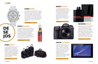 PERFILNÁUTICO130 PERFILNÁUTICO 131
De
Se
JOS
ELEGÂNCIA DO BRANCO
PARA REGISTRAR AS BELEZAS
INSPIRADO POR DESAFIOS
O MAIS FINO E LEVE DO MUNDO
NUTRIENTE PARA O CABELO
VIAJANDO COM ESTILO
A já consagrada coleção de relógios femininos casuais
HS ID, da H.Stern, acaba de ganhar novos exemplares.
Perfeitos para quem busca um visual clean e elegante,
os três novos cronógrafos HS ID Flying trazem para
o universo da relojoaria a tendência do branco total.
A cor está presente no aro, mostrador e pulseira dos
três novos modelos, criando um efeito uniforme jovem
e ao mesmo tempo chique. Todas as versões possuem
movimento a quartzo e caixa de aço com 40mm
de diâmetro.
Chegou ao mercado o novo estandarte da linha
HD-SLR Nikon no formato DX: a D7100.
A câmera fotográfica incorporou avanços
recentes e traz um novo nível de qualidade de
imagem incrível, velocidade, conectividade
e capacidades criativas, um sensor de imagem
de 24.1 megapixels, para desempenho superior
em baixa luminosidade, foco automático
e fotometria ultraprecisos, além de recursos de
gravação de vídeo avançados. A D7100 será
a peça central dos seus novos cliques por anos.
A nova fragrância masculina da Prada foi
inspirada na equipe de vela do Luna Rossa,
grupo que enfrenta desafios técnicos, físicos
e mentais intensos. Eles compartilham
uma paixão incomparável pela inovação,
com o foco sempre na vitória. As seis
notas distintivas no Prada Luna Rossa
Extreme estão reunidas em busca do
espírito de equipe e o equilíbrio, requisitos
imprescindíveis pra o mundo da vela
extrema.
A Sony Mobile trouxe ao mercado o novo
XperiaTM Z2, O tablet à prova d’água
é o mais fino (6,4mm) e leve (439g) do
mundo. O modelo é o primeiro tablet
com display Live Colour LED do mercado,
o que proporciona brilho e cores naturais
vivas, além de imagens mais nítidas em
qualquer luz. Possui TV digital com
o entretenimento da Sony.
O design do produto proporciona equilíbrio
e simetria em todas as direções e possibilita
visibilidade de todos os ângulos.
O óleo superconcentrado e multiuso, chamado de
Mongongo Oil, conhecido também como “nutriente
para o cabelo” na Zambia, é um produto exclusivo
da loja Sephora. Ele possui alto nível de vitamina
E é um excelente regenerador e antioxidante.
Contém alta concentração de ácido linoleico,
ômega 3, american palm seed oil e óleo de brócolis.
Com essa combinação, cabelos danificados são
reestruturados, promovendo uma intensa hidratação,
além de proteger do calor e raios UV.
Para quem planejou a viagem dos sonhos,
a Oakley possui malas com tamanhos e
design diferenciados. O conjunto de malas
da coleção Summer 2014 possui três alças
resistentes, uma delas retrátil, além de rodas
macias que possibilitam um deslocamento
suave e silencioso. O coldre de identificação
e o zíper principal bloqueável garantem
a segurança da bagagem. Os produtos
são ainda à prova d’água.
www.hstern.com.br
www.nikon.com.br
www.prada.com
www.sony.com.br
www.sephora.com.br
www.oakley.com.br
 