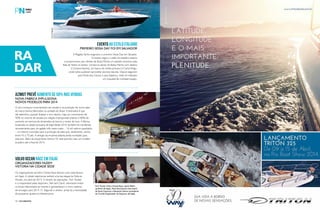 PERFILNÁUTICO12 PERFILNÁUTICO 13
Evento ao estilo italiano
Volvo Ocean Race em Itajaí
Azimut prevê aumento de 50% nas vendas
A Regatta Yachts organizou o primeiro Sessa Day em Salvador.
O evento seguiu o estilo do estaleiro italiano
e proporcionou aos clientes da Sessa Marine um passeio exclusivo pela
Baía de Todos os Santos. Os barcos saíram da Bahia Marina com destino
à Caramunhanhas, um banco de recifes próximo à Cacha Prego,
onde todos puderam aproveitar piscinas naturais. Depois seguiram
para Ponta dos Garcez e para Itaparica, onde foi realizado
um coquetel de confraternização.
Os organizadores da Volvo Ocean Race fizeram uma visita técnica
em Itajaí. A cidade catarinense sediará uma das etapas da Volta ao
Mundo, em abril de 2015. O diretor de operações, Tom Touber,
e o responsável pelas stopovers, Stef van’t Zand, vistoriaram todos
os locais relacionados ao evento e apresentaram o novo caderno
de encargos para 2014-15. Segundo o diretor, ainda há a necessidade
de pequenos ajustes na infraestrutura.
O ano começou movimentado nas vendas e na produção de novos iates
da marca Azimut fabricados na unidade do Brasil. A estimativa é que
até setembro, quando finalizar o ano náutico, haja um crescimento de
50% no volume de vendas em relação à temporada anterior e 80% de
aumento em termos de dimensões de barcos a motor de luxo. A fábrica,
localizada na cidade portuária de Itajaí desde 2010, também foi transferida
recentemente para um galpão três vezes maior – 16 mil metros quadrados
– no mesmo município para a produção de iates que, atualmente, variam
entre 43 a 70 pés. A direção da empresa adianta ainda novidades para
este ano. Além do lançamento Azimut 70, está previsto mais um modelo
brasileiro até o final de 2014.
Primeiro Sessa Day foi em Salvador
Organizadores fazem
vistoria na cidade sede
Nova fábrica impulsiona
novos modelos para 2014
Tom Touber (Volvo Ocean Race), Jandir Bellini
(prefeito de Itajaí), Paulo Bornhausen (Secretário
de Santa Catarina) e Alexandre Santos (presidente
do Comitê Organizador da Stopover de Itajaí).
ra
dar
FotoDivulgação
FotoDivulgação
FotoDivulgação
 