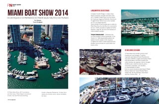 PERFILNÁUTICO144 PERFILNÁUTICO 145
MIAMI BOAT SHOW 2014 O estaleiro francês Prestige e o italiano Sessa
Marine mostraram inovações para toda a linha
2014. A Boston Whaler lançou sua nova lancha
de 42 pés que chegará ao Brasil até o final do ano.
O inglês Princess Yachts trouxe como novidade
seu S72 com design esportivo.
Quem também trouxe inovação para os salões do
Miami Boat Show foi a Sea Ray com a nova lancha
de luxo L 650 fly, enquanto os ingleses do Fairline
lançaram a Targa 48, que será comercializada em
mares brasileiros também.
TOQUE BRASILEIRO – A Beneteau deu
um toque brasileiro à feira ao apresentar a Gran
Turismo 35, 100% desenvolvida na fábrica do
estaleiro francês instalada no Rio de Janeiro.
O objetivo foi mostrar o estilo tropical da lancha
brasileira, que se encaixa em outros países com
mesmo clima.
O Miami Boat Show também premiou treze
produtos por suas inovações. O prêmio,
organizado pela National Marine Manufacturers
Association (NMMA) e julgado pelo Boating Writers
International (BWI), reconhece produtos que
melhor atendam aos seguintes critérios: inovação,
benefícios para a indústria naval e/ou para o
consumidor, praticidade, custo-benefício,
e a disponibilidade ao cliente.
Entre as marcas vencedoras estão Boston Whaler,
Marinco Mastervolt, Tropical Paradise Plastics,
MasterCraft, See Vea, Beneteau, Island Boats,
Sea-Doo, Simrad e Petit.
LANÇAMENTOS EM DESTAQUE
OS MELHORES DO RAMO
O Miami Boat Show 2014 aconteceu
em três locais: Miami Beach Convention
Center, Sea Isle Marina & Yachting
Center e Bayside Miamarina. A maior feira
náutica do mundo reuniu várias novidades
do setor.
Os DESTAQUES E os PREMIADOS DO MAIOR SALÃO NÁUTICO DO MUNDO
Por Redação
Fotos Divulgação
 