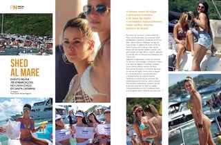 PERFILNÁUTICO160 PERFILNÁUTICO 161
No ritmo do Carnaval, o evento Shed Al
Mare, promovido pelo club sertanejo Shed
de Balneário Camboriú, aconteceu em Porto
Belo, Santa Catarina. Realizado na baía do
Caixa D’Aço, o objetivo foi reunir os fãs do
estilo musical com os fãs do meio náutico.
Shows de mais de dez duplas e artistas, com
participação de Hugo Pena e Gabriel, agitaram
as mais de oito mil pessoas que festejaram das
10h às 22h.
Segundo a organização, a festa não teve fins
lucrativos e visou divulgar o potencial turístico
e de lazer da região e consolidar o estado
como melhor destino náutico do Brasil.
Esse evento fomenta o movimento de todas
as marinas da região, assim como o aluguel
e a venda de barcos, contribuindo para
o fortalecimento da indústria náutica.
Neste ano o evento reuniu cerca de 700
embarcações entre lanchas, iates e veleiros.
Mas também participaram inúmeros jet skis
e pessoal remando em stand up padlles.
Uma grande festa no mar! Confira as fotos
e se programe para a festa do ano que vem!
SHED
ALMAREEvento reúne
700 embarcações
no Caixa D’Aço
em Santa Catarina
O evento visou divulgar
o potencial turístico
e de lazer da região
e consolidar Santa Catarina
como melhor destino
náutico do Brasil.
pERFIlNÁuTiCO160
Por Redação
Fotos Emerson Touche/ Imagecare
 