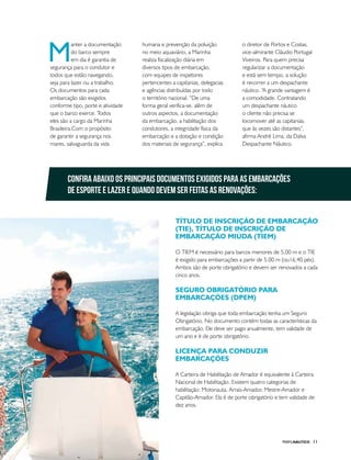PERFILNÁUTICO 11
M
anter a documentação
do barco sempre
em dia é garantia de
segurança para o condutor e
todos que estão navegando,
seja para lazer ou a trabalho.
Os documentos para cada
embarcação são exigidos
conforme tipo, porte e atividade
que o barco exerce. Todos
eles são a cargo da Marinha
Brasileira.Com o propósito
de garantir a segurança nos
mares, salvaguarda da vida
humana e prevenção da poluição
no meio aquaviário, a Marinha
realiza fiscalização diária em
diversos tipos de embarcação,
com equipes de inspetores
pertencentes a capitanias, delegacias
e agências distribuídas por todo
o território nacional. “De uma
forma geral verifica-se, além de
outros aspectos, a documentação
da embarcação, a habilitação dos
condutores, a integridade física da
embarcação e a dotação e condição
dos materiais de segurança”, explica
o diretor de Portos e Costas,
vice-almirante Cláudio Portugal
Viveiros. Para quem precisa
regularizar a documentação
e está sem tempo, a solução
é recorrer a um despachante
náutico. “A grande vantagem é
a comodidade. Contratando
um despachante náutico
o cliente não precisa se
locomover até as capitanias,
que às vezes são distantes”,
afirma André Lima, da Dalva
Despachante Náutico.
Confira abaixo os principais documentos exigidos para as embarcações
de esporte e lazer e quando devem ser feitas as renovações:
TÍTULO DE INSCRIÇÃO DE EMBARCAÇÃO
(TIE), TÍTULO DE INSCRIÇÃO DE
EMBARCAÇÃO MIÚDA (TIEM)
O TIEM é necessário para barcos menores de 5,00 m e o TIE
é exigido para embarcações a partir de 5,00 m (ou16,40 pés).
Ambos são de porte obrigatório e devem ser renovados a cada
cinco anos.
SEGURO OBRIGATÓRIO PARA
EMBARCAÇÕES (DPEM)
A legislação obriga que toda embarcação tenha um Seguro
Obrigatório. No documento contém todas as características da
embarcação. Ele deve ser pago anualmente, tem validade de
um ano e é de porte obrigatório.
LICENÇA PARA CONDUZIR
EMBARCAÇÕES
A Carteira de Habilitação de Amador é equivalente à Carteira
Nacional de Habilitação. Existem quatro categorias de
habilitação: Motonauta, Arrais-Amador, Mestre-Amador e
Capitão-Amador. Ela é de porte obrigatório e tem validade de
dez anos.
 