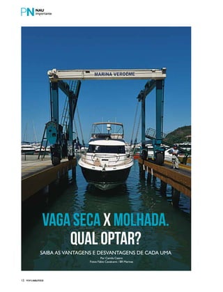 PERFILNÁUTICO12
VAGASECAXMOLHADA.
QUAL OPTAR?
Saiba as vantagens e desvantagens de cada uma
Por Camila Castro
Fotos Fábio Cavalcanti / BR Marinas
 
