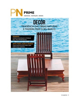 PERFILNÁUTICO 15
ESSENCIAL . INOVAÇÃO . DESIGN
sondas
Como funcionam e porque
são tão importantes
APPS PARA USAR A BORDO
Cinco aplicativos para usar
com a sua lancha
decórTendência das fibras naturais
e madeira para o seu barco
 