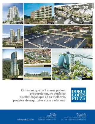 PERFILNÁUTICO56
O frescor que os 7 mares podem
proporcionar, no conforto
e sofisticação que só os melhores
projetos de arquitetura tem a oferecer
Curitiba
41 3014 8681
Rua Estado de Israel 131,
Vila Isabel | cep 80240-480dorialopesfiuza.com.br
Florianópolis
48 3222 0444
Rua Lauro Linhares, 2055 sl 504,
506 e 508 - Torre Flora cep 88036-003
Florianópolis | SC
Florianópolis | SC
Porto Belo | SCPiçarras | SC
Caiobá | PRItajaí | SC
Matinhos | PR
Penha | SC
Baln. Camboriú | SC
 