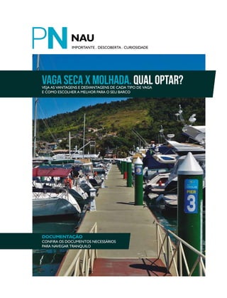 VAGA SECA X MOLHADA. QUAL OPTAR?Veja as vantagens e desvantagens de cada tipo de vaga
e como escolher a melhor para o seu barco
documentação
Confira os documentos necessários
para navegar tranquilo
IMPORTANTE . DESCOBERTA . CURIOSIDADE
 