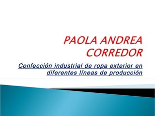 Confección industrial de ropa exterior en
diferentes líneas de producción
 