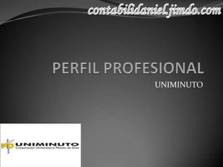 PERFIL PROFESIONAL  UNIMINUTO contabilidaniel.jimdo.com 