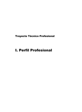 Trayecto Técnico Profesional

I. Perfil Profesional

 