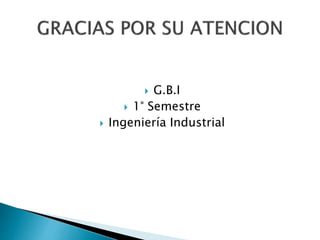  G.B.I
 1° Semestre
 Ingeniería Industrial
 