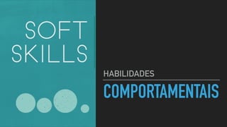 COMPORTAMENTAIS
HABILIDADES
 