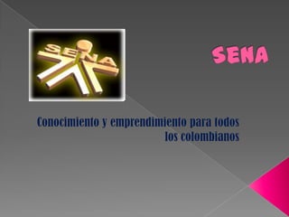 Sena Conocimiento y emprendimiento para todos los colombianos  