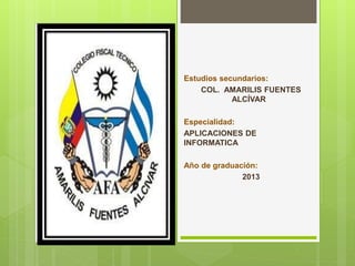 Estudios secundarios: 
COL. AMARILIS FUENTES 
ALCÍVAR 
Especialidad: 
APLICACIONES DE 
INFORMATICA 
Año de graduación: 
20...