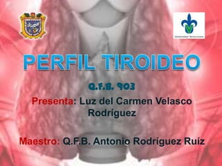 Q.F.B. 903
  Presenta: Luz del Carmen Velasco
             Rodríguez

Maestro: Q.F.B. Antonio Rodríguez Ruíz
 