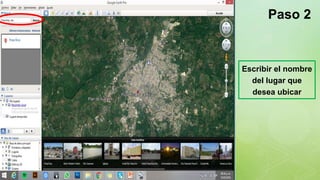 z
Escribir el nombre
del lugar que
desea ubicar
Paso 2