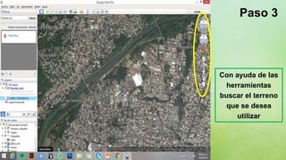 z
Con ayuda de las
herramientas
buscar el terreno
que se desea
utilizar
Paso 3